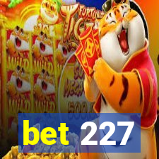 bet 227